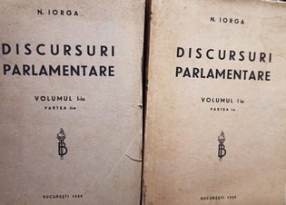 Discursuri parlamentare, 2 vol. (vol. 1, partea 1 si 2)