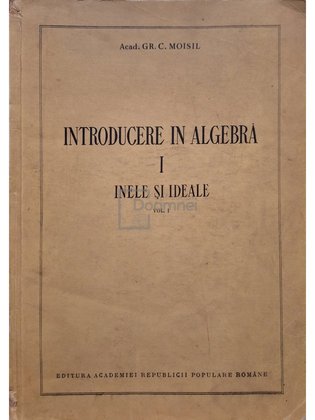 Introducere in algebra, vol. 1 - Inele si ideale