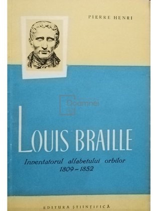 Louis Braille - Inventatorul alfabetului orbitor 1809 - 1852