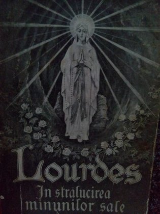 Lourdes in stralucirea minunilor sale
