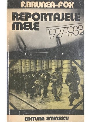 Reportajele mele 1927-1938