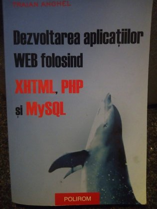 Dezvoltarea aplicatiilor WEB folosind XHTML, PHP SI MySQL