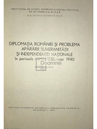 Diplomația României și problema apărării suveranității și independenței naționale în perioada martie 1938 - mai 1940