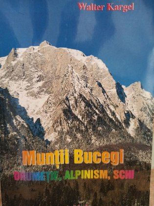 Muntii Bucegi - Drumetie, alpinism, schi