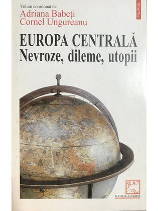 Europa centrală - Nevroze, dileme, utopii