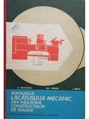Manualul lacatusului mecanic din industria constructiilor de masini pentru scoli profesionale, anul III