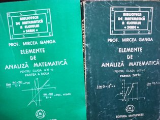 Elemente de analiza matematica pentru clasa a XIa, 2 vol.