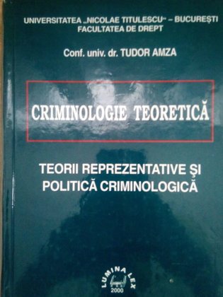 Criminologie teoretica. Teorii reprezentative si politica criminologica