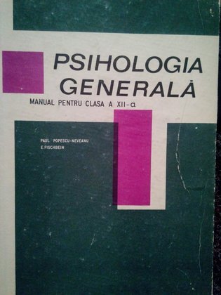 Neveanu - Psihologia generala. Manual pentru clasa a XIIa