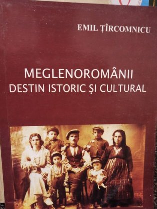 Meglenoromanii - destin istoric si cultural