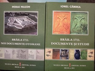 Braila 1711. Documente si studii / Noi documente Otomane, 2 vol.