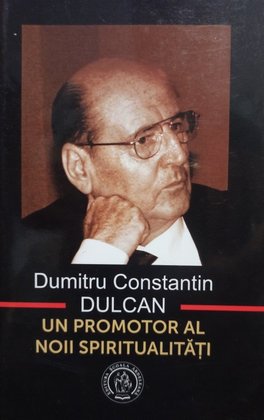 Dumitru Constantin Dulcan - Un promotor al noii spiritualitati