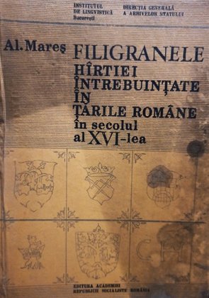 Filigranele hartiei intrebuintate in Tarile Romane in secolul al XVI-lea (semnata)