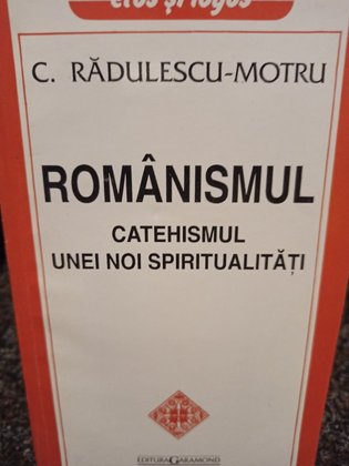 Romanismul - Catehismul unei noi spiritualitati