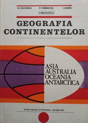 Geografia continentelor. Asia, Australia, Oceania, Antarctica