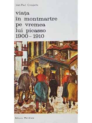 Viata in Montmartre pe vremea lui Picasso 1900-1910