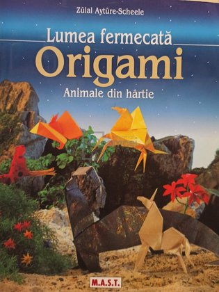 Origami. Lumea fermecata - Animale din hartie