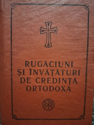 Rugaciuni si invataturi de Credinta Ortodoxa