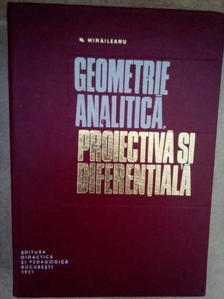 Geometrie analitica, proiectiva si diferentiala