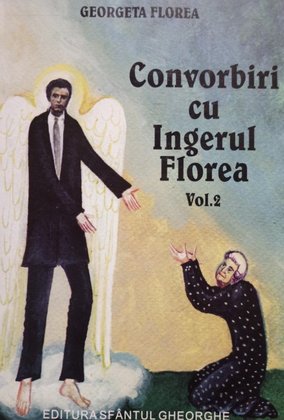 Convorbiri cu Ingerul Florea, vol. 2