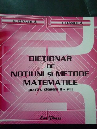 Dictionar de notiuni si metode matematice pentru clasele IIVIII