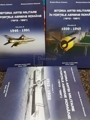 Istoria artei militare in fortele aeriene romane (1913-1991), 3 vol.