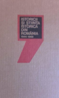 Istoricii si stiinta istorica din Romania 19441969