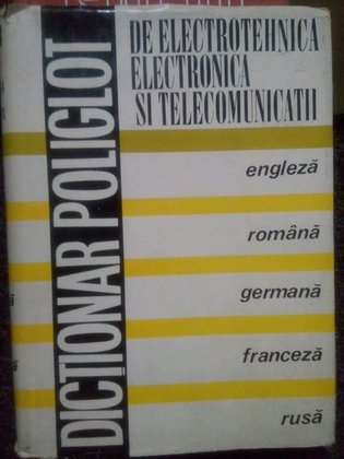 Dictionar poliglot de electrotehnica, electronica si telecomunicatii