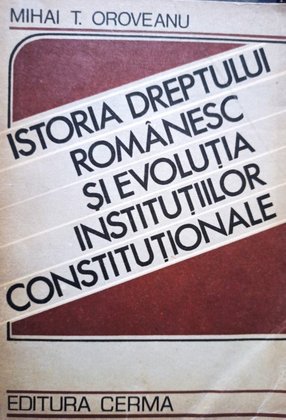Istoria dreptului romanesc si evolutia institutiilor constitutionale