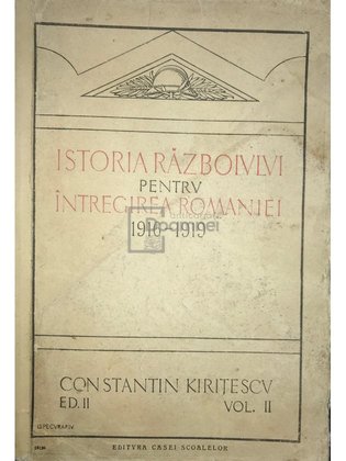 Istoria războiului pentru întregirea României 1916-1919 - vol. 2