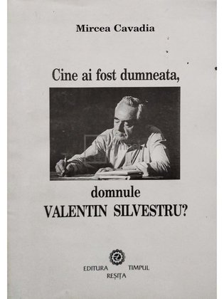Cine ai fost dumneata, domnule Valentin Silvestru?