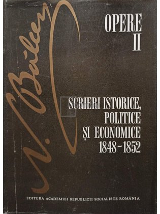 Opere, vol. 2 - Scrieri istorice, politice si economice 1848 - 1852