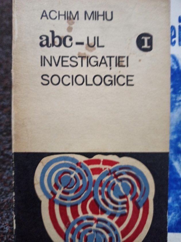 Abcul investigatiei sociologice, vol. 1