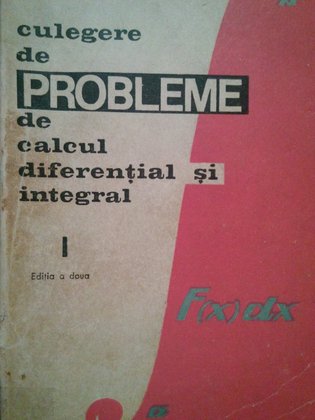 Culegere de probleme de calcul diferential si integral, vol. I ed. II