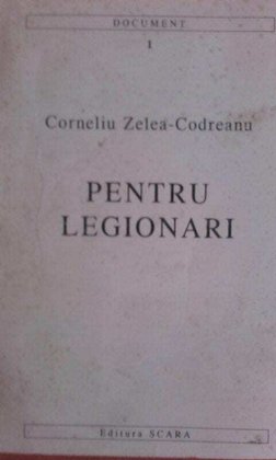 Codreanu - Pentru legionari, vol I, editia a IXa