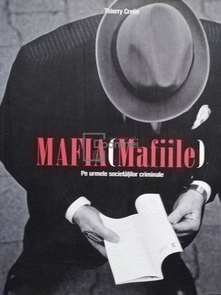 Mafia (Mafiile) - Pe urmele societatilor criminale