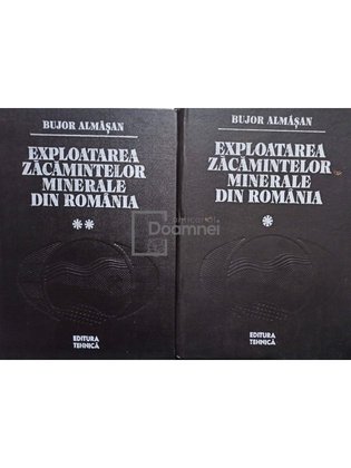 Exploatarea zacamintelor minerale din Romania, 2 vol.