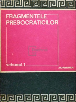 Fragmentele presocraticilor, vol. 1