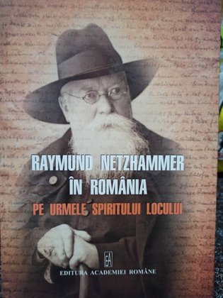 Raymund Netzhammer in Romania pe urmele spiritului locului