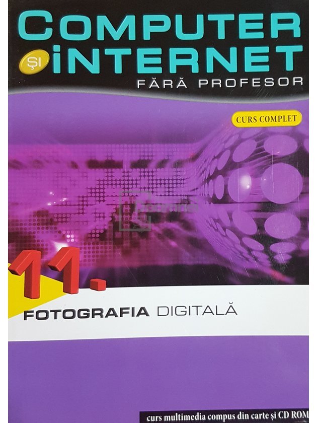 Fotografia digitala - Computer si internet fara profesor, vol. 11