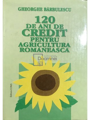 120 de ani de credit pentru agricultura românească