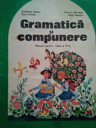 Gramatica si compunere. Manual pentru clasa a IVa