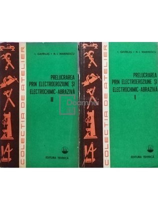 Prelucrarea prin electroeroziune si electrochimic-abraziva, 2 vol.