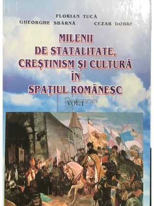 Milenii de statalitate, creștinism și cultură în spațiul românesc, vol. 1