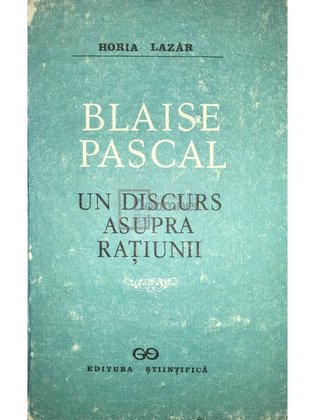 Blaise Pascal. Un discurs asupra rațiunii