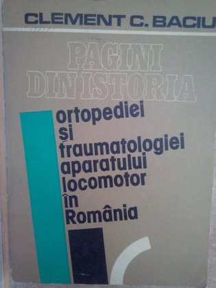 Pagini din istoria ortopediei si traumatologiei aparatului locomotor in Romania