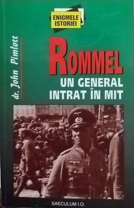 Rommel - Un general intrat în mit