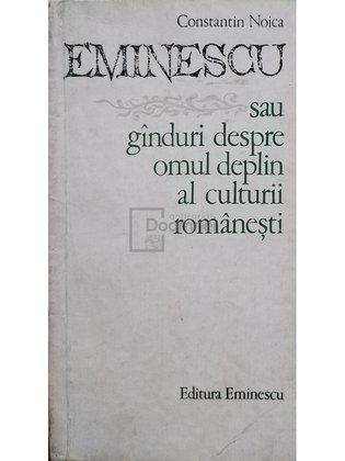 Eminescu sau ganduri despre omul deplin al culturii romanesti