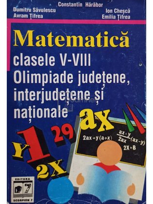 Matematica clasele V - VIII. Olimpiade judetene, interjudetene si nationale