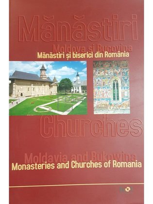 Manastiri si biserici din Romania. Moldova si Bucovina